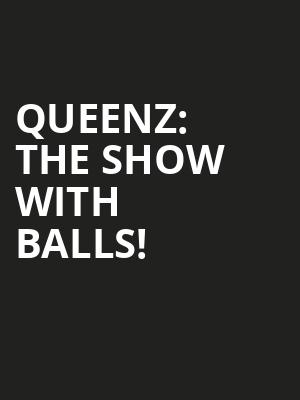 QUEENZ: The Show With BALLS!  at Dominion Theatre